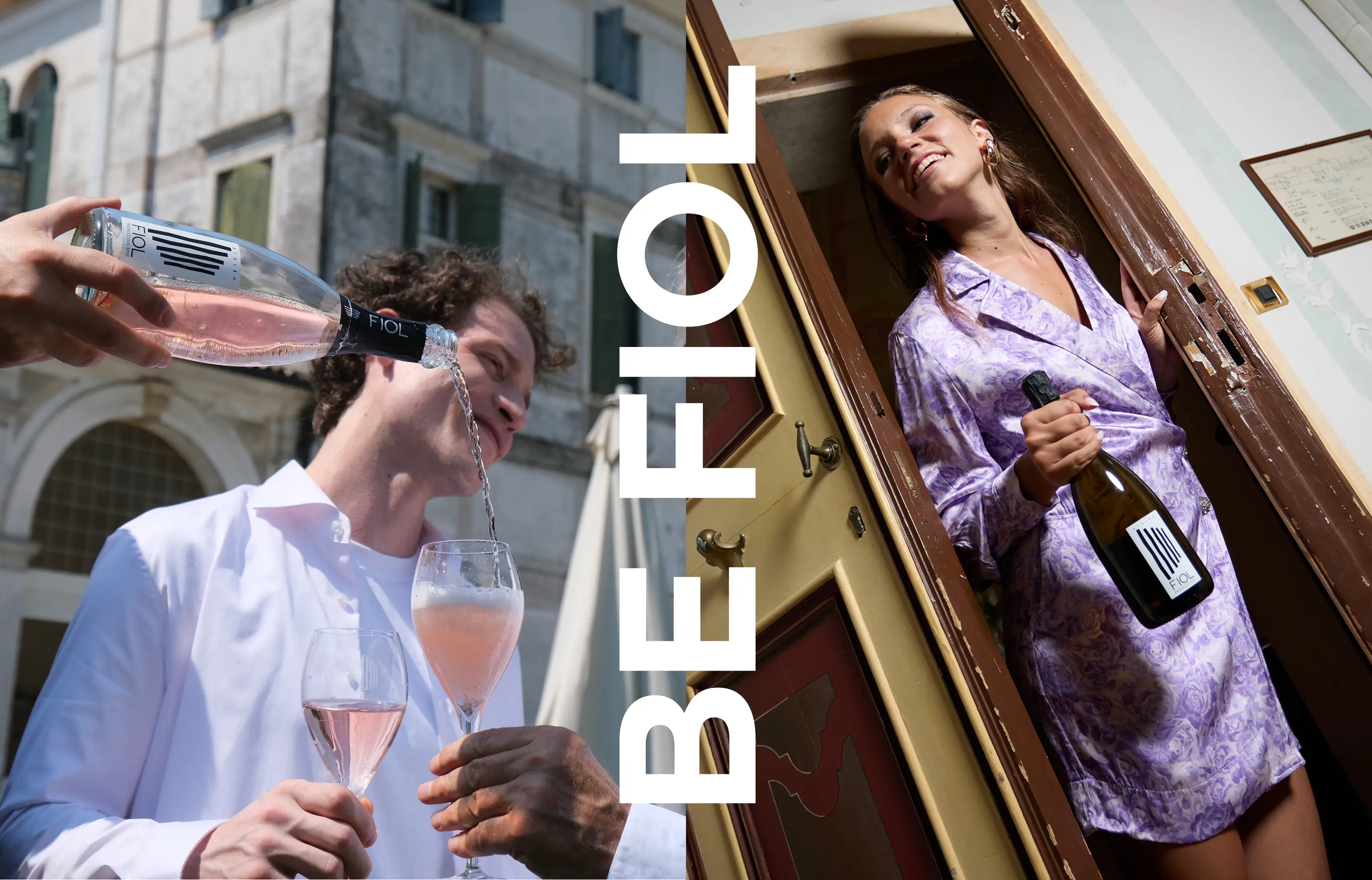 Due persone brindano con FIOL Rosé. A sinistra un uomo versa il vino nei calici all’aperto, a destra una donna sorridente tiene una bottiglia FIOL sulla soglia di una porta. Al centro, la scritta verticale “BE FIOL”.